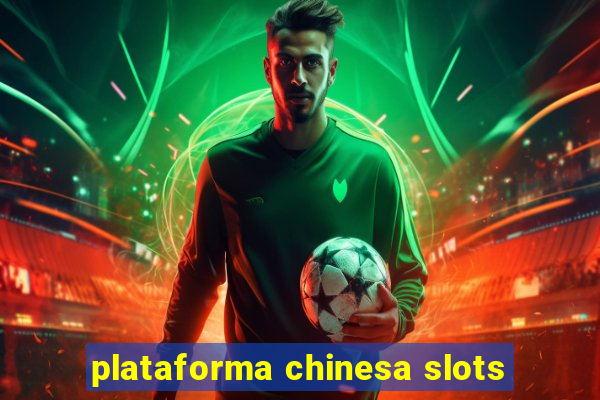 plataforma chinesa slots